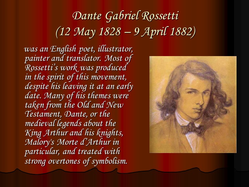 Dante Gabriel Rossetti  (12 May 1828 – 9 April 1882)   